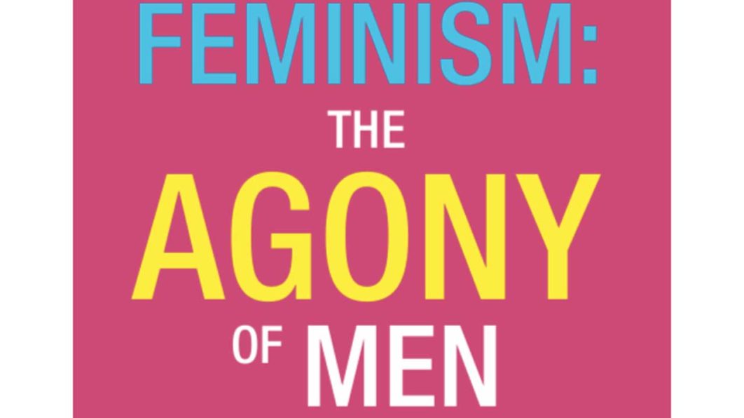 Feminism—The-Agony-of—Men