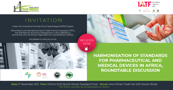Under the Arab Africa Trade Bridges (AATB) Program, ITFC, Afreximbank, BADEA and ARSO to Organize a High-level Roundtable on the Harmonisation of Standards for Pharmaceutical Products and Medical Devices in Africa on the 17th November 2021