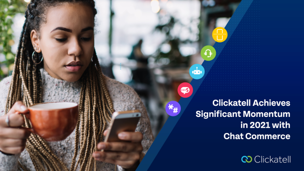 Clickatell Achieves Significant Momentum in 2021 with Chat Commerce