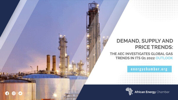 Demand, Supply and Price Trends: The African Energy Chamber (AEC) Investigates Global Gas Trends in its Q1 2022 Outlook