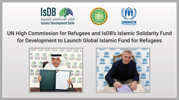 UN High Commission for Refugees and IsDB’s Islamic Solidarity Fund for Development to Launch Global Islamic Fund for Refugees