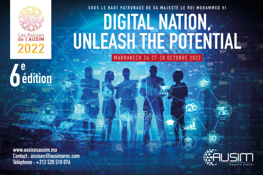 nder the High Patronage of His Majesty King Mohammed VI, AUSIM, The Reference Association In the field of Information Systems and Digital in Morocco, Under the theme of “Digital Nation, Unleash the potential ” is holding the 6th edition of “les Assises de l’AUSIM”.
