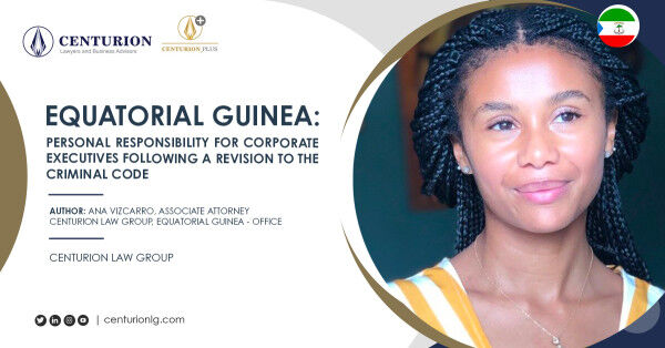 Equatorial Guinea: Personal responsibility for corporate executives following a revision to the criminal Code (By Ana Vizcarro)