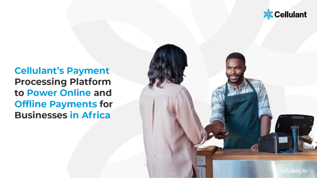Cellulant’s Payment Processing Platform to Power Online and Offline Payments for Businesses in Africa