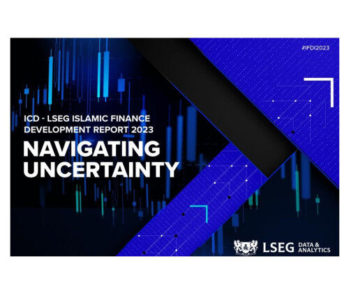 Launch of Islamic Corporation for the Development of the Private Sector (ICD) – London Stock Exchange Group (LSEG) Islamic Finance Development Report 2023: Navigating Uncertainty