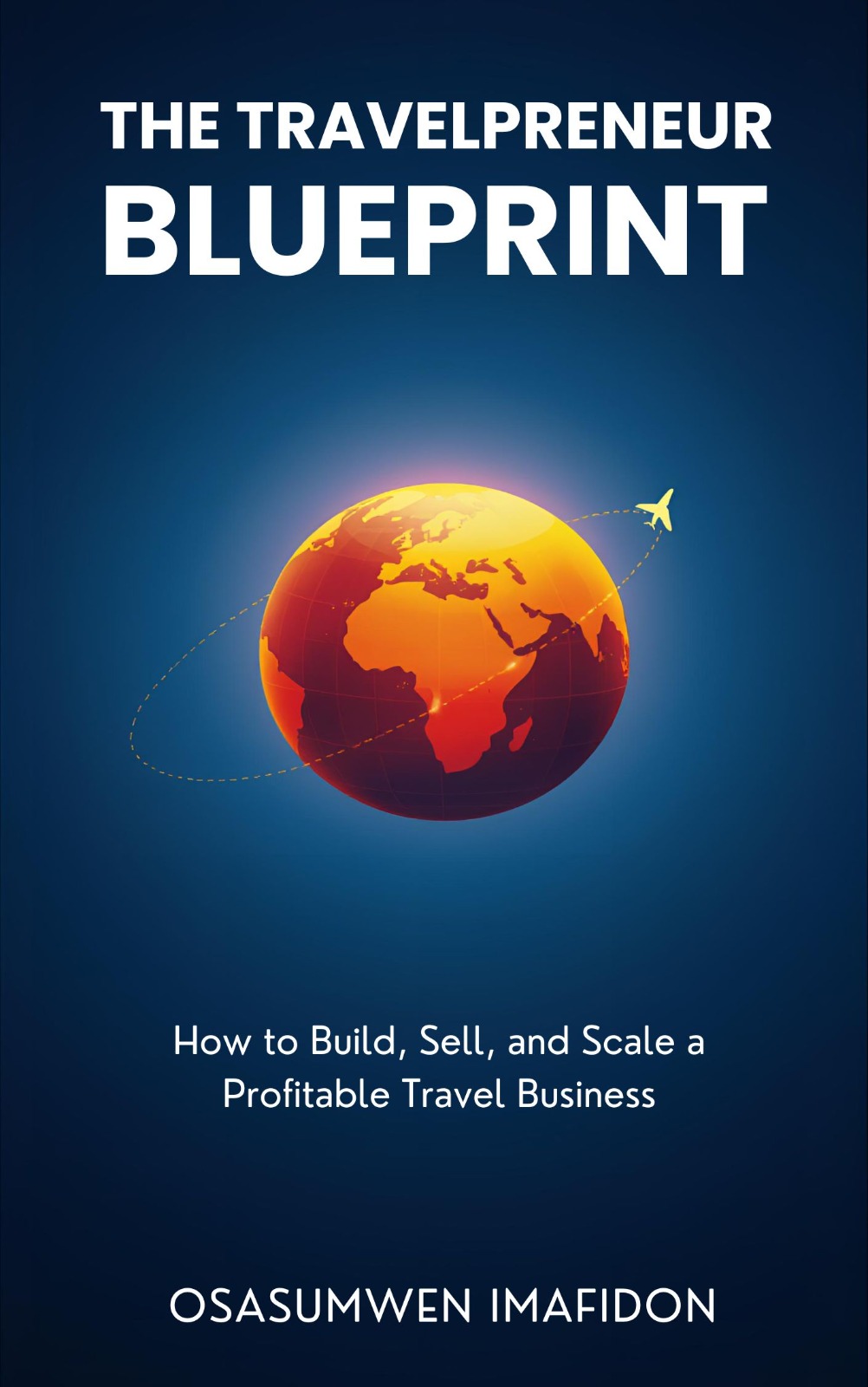 The Travelpreneur Blueprint: A practical guide for building profitable travel business