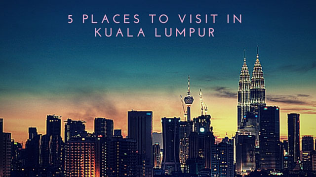 5-Places-To-Visit-In-Kuala-Lumpur